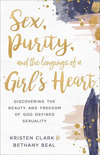 Book Cover Sex, Purity, and the Longings of a Girl's Heart: Discovering the Beauty and Freedom of God-Defined Sexuality