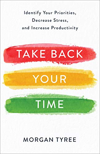 Book Cover Take Back Your Time: Identify Your Priorities, Decrease Stress, and Increase Productivity