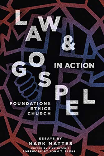 Book Cover Law & Gospel In Action: Foundations, Ethics, Church