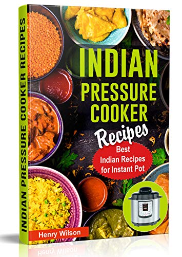 Book Cover Indian Pressure Cooker Recipes: Healthy and Easy Indian Recipes for Your Instant Pot. Indian Cuisine Cookbook. (Including Indian Keto Recipes and Indian Vegan Recipes)