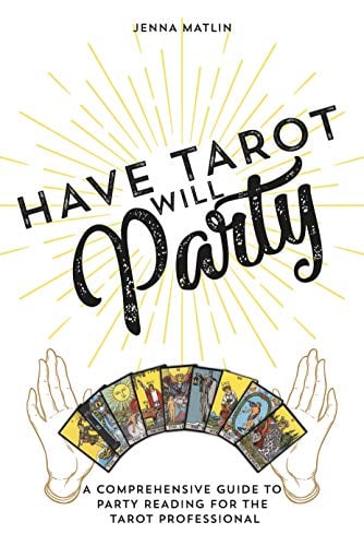 Book Cover Have Tarot Will Party: A Comprehensive Guide to Party Reading for the Tarot Professional