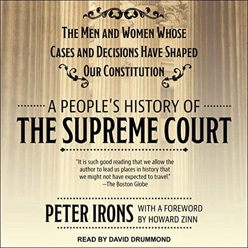 Book Cover A People's History of the Supreme Court: The Men and Women Whose Cases and Decisions Have Shaped Our Constitution