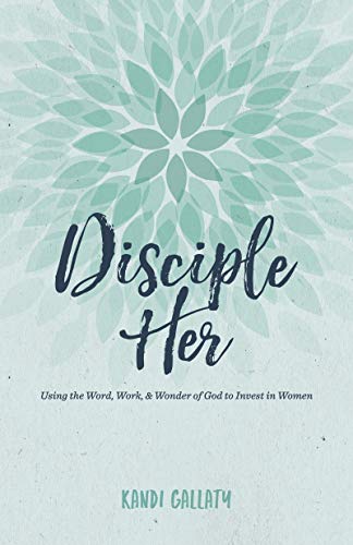 Book Cover Disciple Her: Using the Word, Work, & Wonder of God to Invest in Women