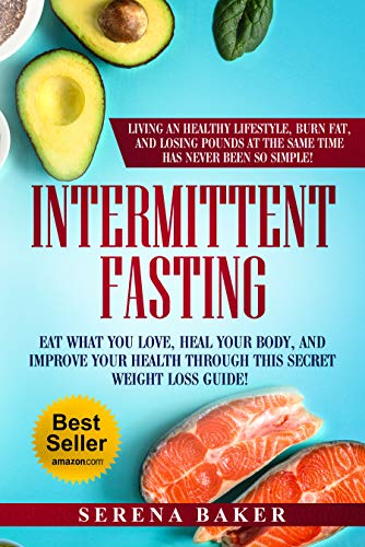 Book Cover Intermittent Fasting: Eat what you love, heal your body and improve your health through this secret weight loss guide! Living an healthy lifestyle, burn ... and losing pounds has never been so simple!
