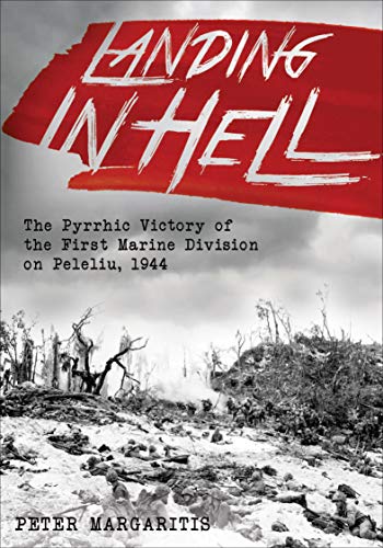 Book Cover Landing in Hell: The Pyrrhic Victory of the First Marine Division on Peleliu, 1944