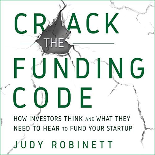 Book Cover Crack the Funding Code: How Investors Think and What They Need to Hear to Fund Your Startup