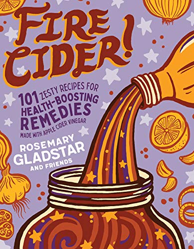 Book Cover Fire Cider!: 101 Zesty Recipes for Health-Boosting Remedies Made with Apple Cider Vinegar