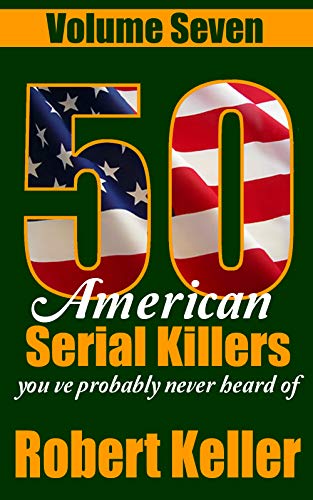 Book Cover 50 American Serial Killers You've Probably Never Heard Of Volume 7