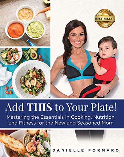 Book Cover Add THIS to Your Plate! : Mastering the Essentials in Cooking, Nutrition, and Fitness for the New and Seasoned Mom