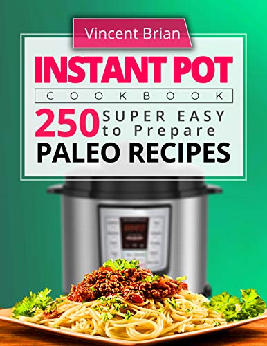Book Cover Instant Pot Cookbook: 250 Super Easy to Prepare Paleo Recipes