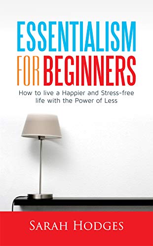 Book Cover ESSENTIALISM FOR BEGINNERS: How  to  Live a happier and stress-free life with the power of less