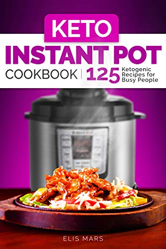 Book Cover Keto Instant Pot Cookbook: 125 Ketogenic Recipes for Busy People