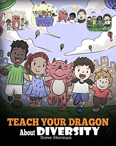 Book Cover Teach Your Dragon About Diversity: Train Your Dragon To Respect Diversity. A Cute Children Story To Teach Kids About Diversity and Differences. (My Dragon Books Book 25)
