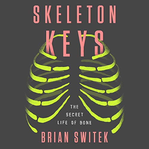 Book Cover Skeleton Keys: The Secret Life of Bone