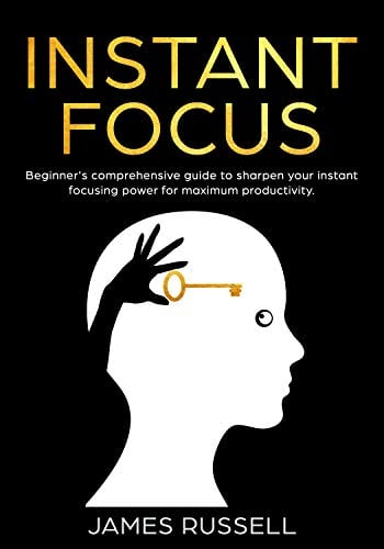 Book Cover Instant Focus: Beginner's Comprehensive Guide to Sharpen your Instant Focusing Power for Maximum Productivity