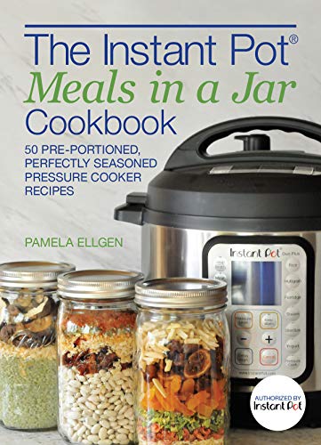 Book Cover The Instant Pot® Meals in a Jar Cookbook: 50 Pre-Portioned, Perfectly Seasoned Pressure Cooker Recipes