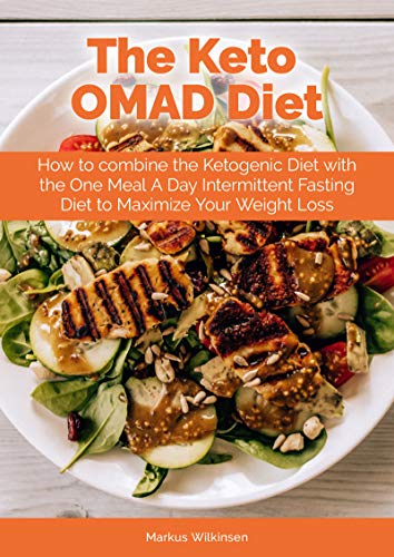 Book Cover The Keto OMAD Diet: How to combine the Ketogenic Diet with the One Meal A Day Intermittent Fasting Diet to Maximize Your Weight Loss