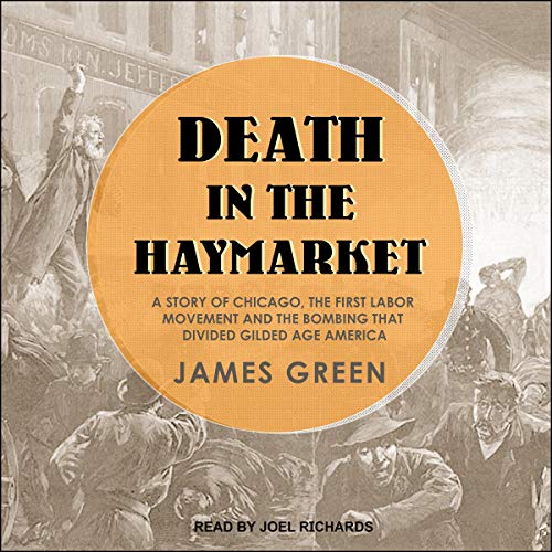 Book Cover Death in the Haymarket: A Story of Chicago, the First Labor Movement and the Bombing That Divided Gilded Age America