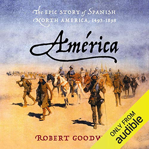 Book Cover América: The Epic Story of Spanish North America, 1493-1898