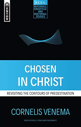 Book Cover Chosen in Christ: Revisiting the Contours of Predestination (Reformed Exegetical Doctrinal Studies series)