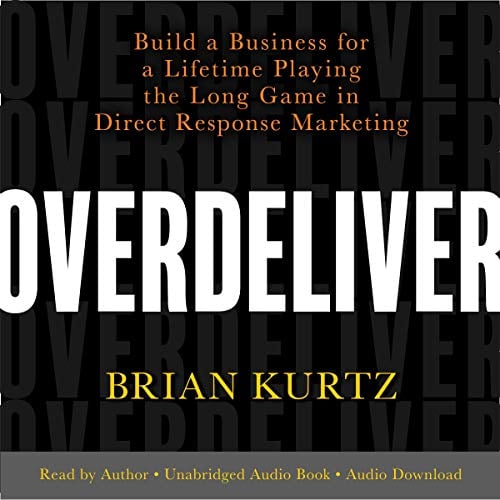 Book Cover Overdeliver: Build a Business for a Lifetime Playing the Long Game in Direct Response Marketing
