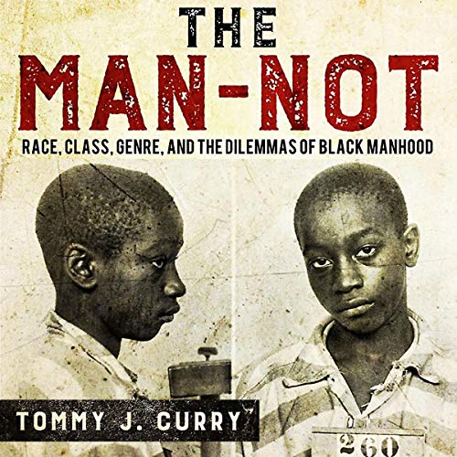 Book Cover The Man-Not: Race, Class, Genre, and the Dilemmas of Black Manhood