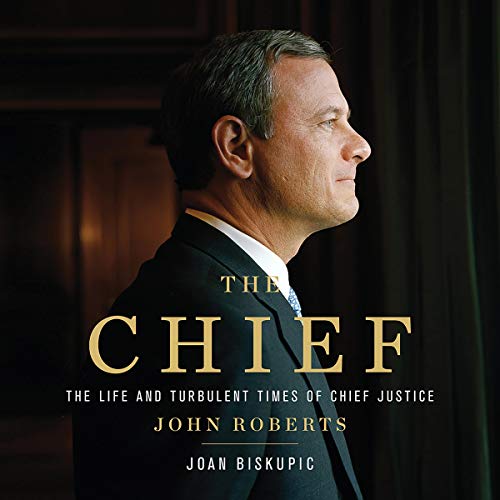 Book Cover The Chief: The Life and Turbulent Times of Chief Justice John Roberts