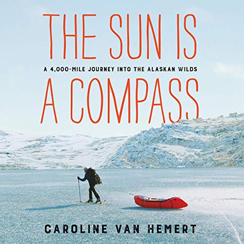 Book Cover The Sun Is a Compass: A 4,000-Mile Journey into the Alaskan Wilds