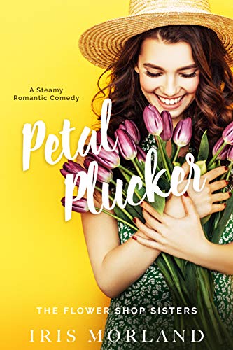 Book Cover Petal Plucker: A Steamy Romantic Comedy (The Flower Shop Sisters)