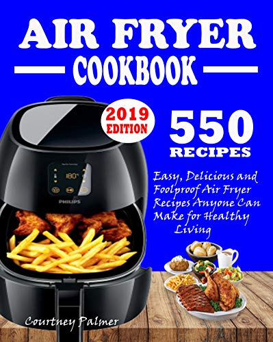 Book Cover 550 AIR FRYER RECIPES COOKBOOK: Easy, Delicious & Foolproof Air Fryer Recipes Anyone Can Make For Healthy Living