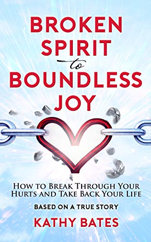 Book Cover Broken Spirit to Boundless Joy: How to Break Through Your Hurts and Take Back Your Life
