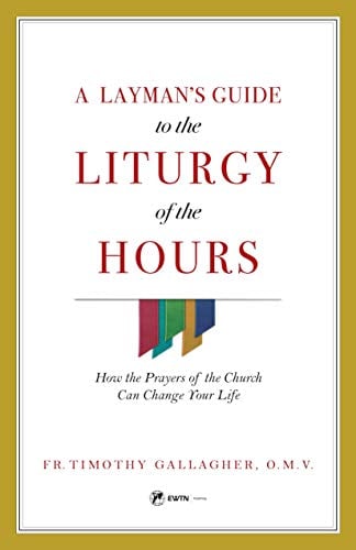Book Cover A Layman's Guide to the Liturgy of the Hours : How the Prayers of the Church Can Change Your Life