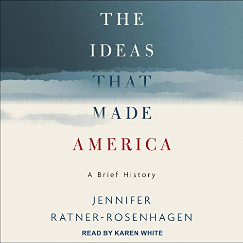 Book Cover The Ideas That Made America: A Brief History