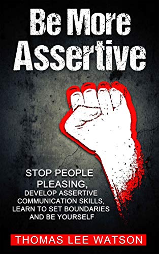 Book Cover Be More  Assertive: Stop People Pleasing, Develop Assertive Communication Skills, Learn To Set Boundaries and Be Yourself