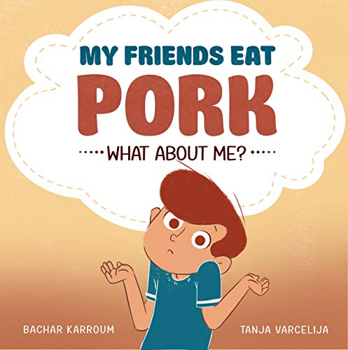Book Cover My friends eat pork...What about me?: (Islamic books for kids)