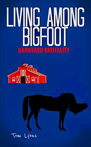 Book Cover Living Among Bigfoot: Barnyard Brutality (A True Story)