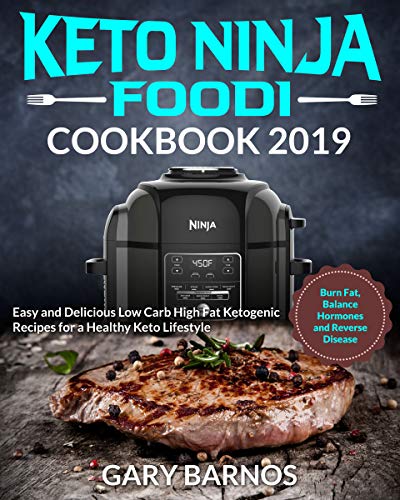 Book Cover Keto Ninja Foodi Cookbook #2019: Easy and Delicious Low Carb High Fat Ketogenic Recipes for a Healthy Keto Lifestyle (Burn Fat, Balance Hormones and Reverse Disease)