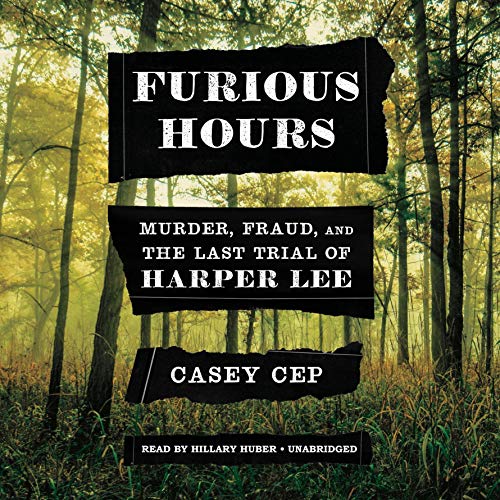Book Cover Furious Hours: Murder, Fraud, and the Last Trial of Harper Lee
