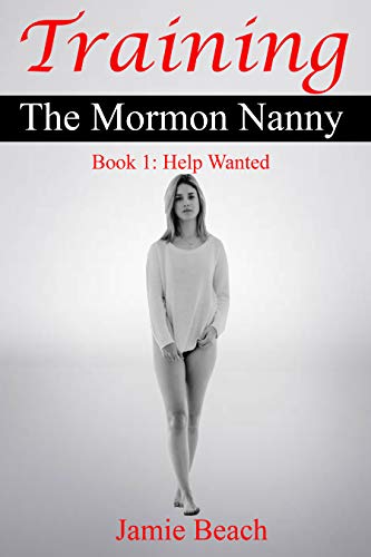 Book Cover Training The Mormon Nanny: Book 1: Help Wanted