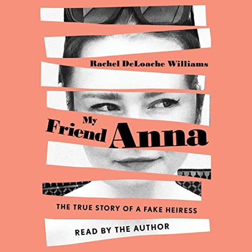 Book Cover My Friend Anna: The True Story of the Fake Heiress Who Conned Me and Half of New York City