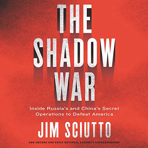 Book Cover The Shadow War: Inside Russia's and China's Secret Operations to Defeat America