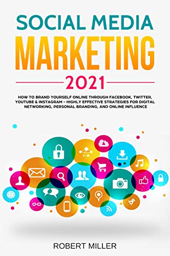 Book Cover Social Media Marketing 2021: How to Brand Yourself Online Through Facebook, Twitter, YouTube & Instagram - Highly Effective Strategies for Digital Networking, Personal Branding, and Online Influence