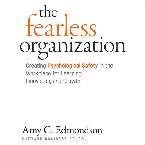 Book Cover The Fearless Organization: Creating Psychological Safety in the Workplace for Learning, Innovation, and Growth