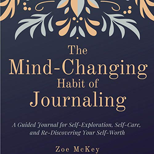 Book Cover The Mind-Changing Habit of Journaling: A Guided Journal for Self-Exploration, Self-Care, and Re-Discovering Your Self-Worth
