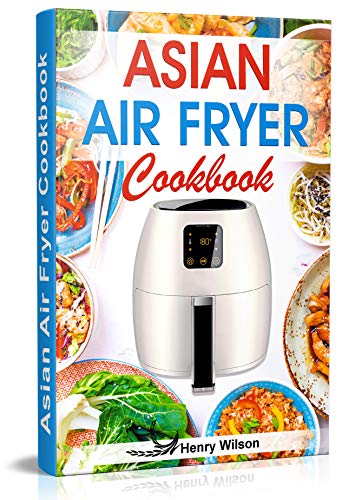 Book Cover Asian Air Fryer Cookbook: Air Fryer Asian Recipes for Chicken, Pork, Beef, Seafood, Vegetables. (+ Low-Carb and Keto Asian Air Fryer Recipes)