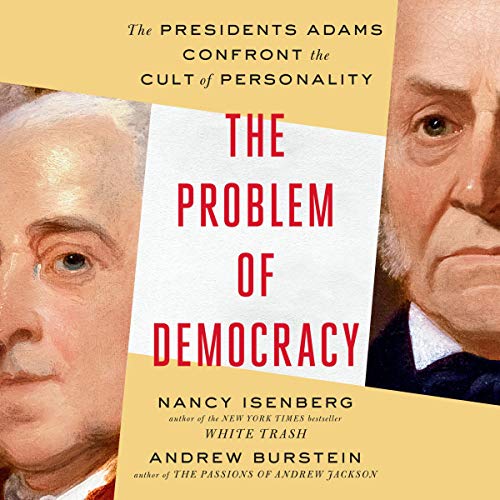 Book Cover The Problem of Democracy: The Presidents Adams Confront the Cult of Personality