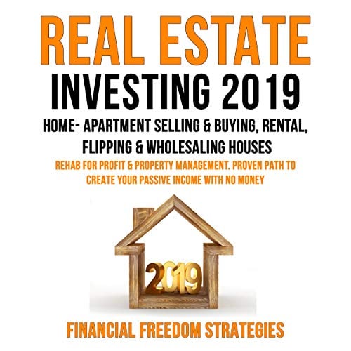 Book Cover Real Estate Investing 2019: Home- Apartment Selling & Buying, Rental, Flipping & Wholesaling Houses: Rehab for Profit & Property Management: Financial Freedom Strategies, Book 1