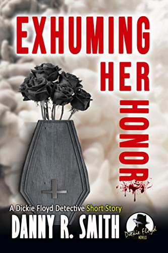 Book Cover Exhuming Her Honor: A Dickie Floyd Detective Short Story