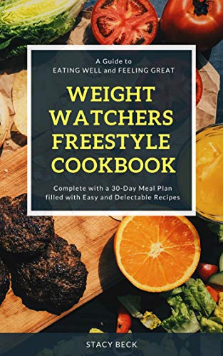 Book Cover Weight Watchers Freestyle Cookbook: A Guide to EATING WELL and FEELING GREAT; Complete with a 30-Day Meal Plan filled with Easy and Delectable Recipes