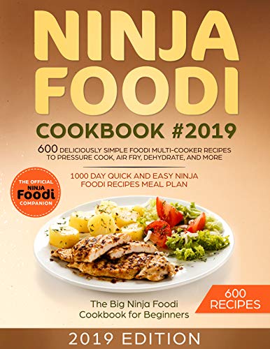 Book Cover NINJA FOODI COOKBOOK #2019:600 Deliciously Simple Foodi Multi-Cooker Recipes to Pressure Cook, Air Fry, Dehydrate, and More: 1000 Day Quick and Easy Ninja Foodi Recipes Meal Plan :The Big Ninja Foodi
